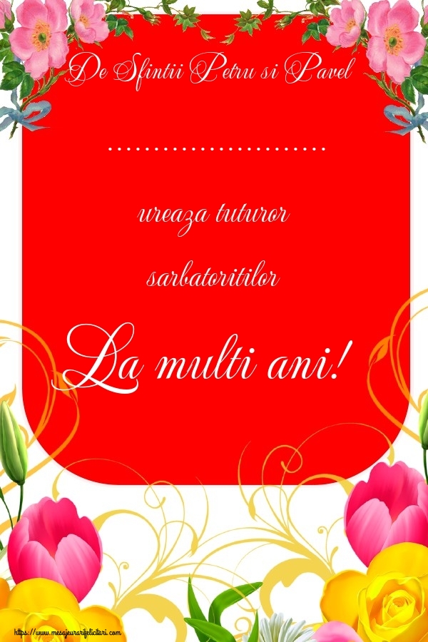 Felicitari personalizate de Sfintii Petru si Pavel - De Sfintii Petru si Pavel ... ureaza tuturor sarbatoritilor La multi ani!