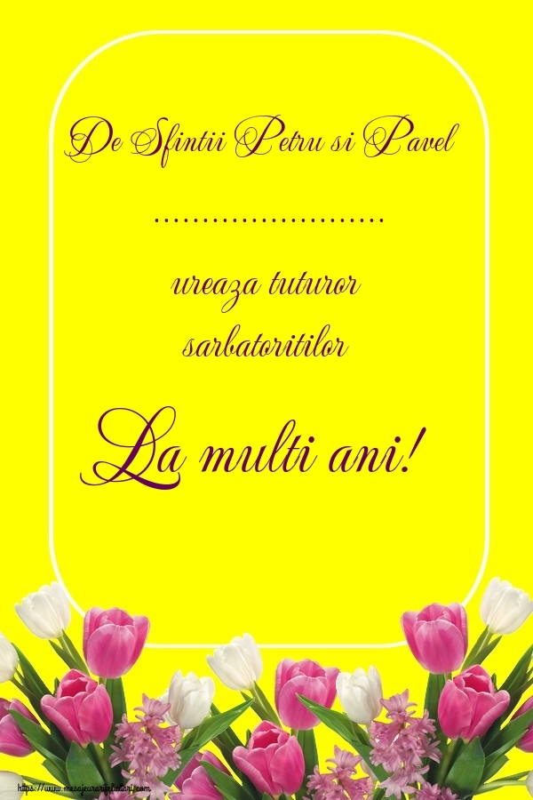 Felicitari personalizate de Sfintii Petru si Pavel - De Sfintii Petru si Pavel ... ureaza tuturor sarbatoritilor La multi ani!