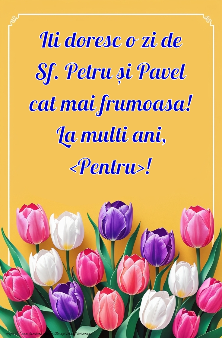 Felicitari personalizate de Sfintii Petru si Pavel - Iti doresc o zi de  Sf. Petru și Pavel  cat mai frumoasa