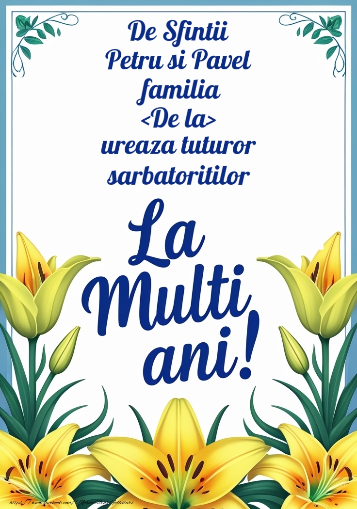 Felicitari personalizate de Sfintii Petru si Pavel - De Sfintii Petru si Pavel  familia noastra ureaza tuturor  sarbatoritilor La multi ani!