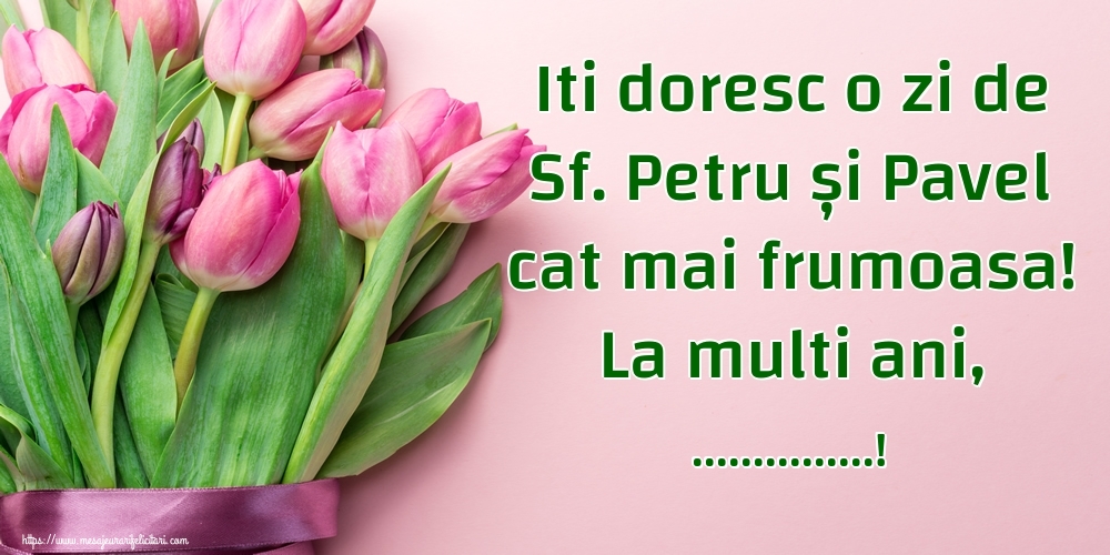 Felicitari personalizate de Sfintii Petru si Pavel - Iti doresc o zi de Sf. Petru și Pavel cat mai frumoasa! La multi ani, ...! - Fundal cu lalele roz