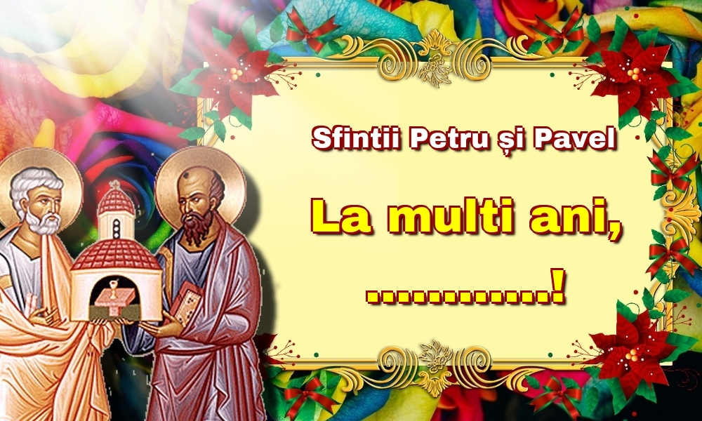 Felicitari personalizate de Sfintii Petru si Pavel - Sfintii Petru și Pavel La multi ani, ...!