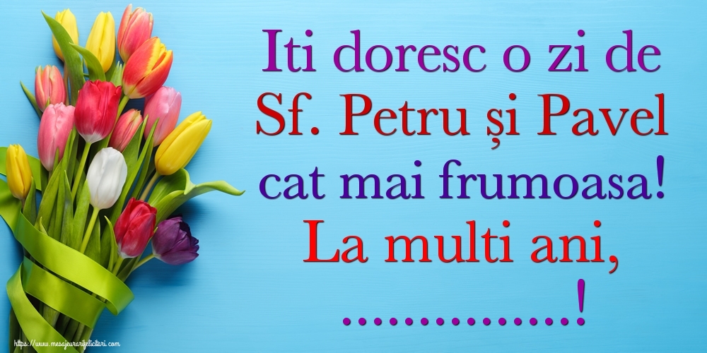 Felicitari personalizate de Sfintii Petru si Pavel - Iti doresc o zi de Sf. Petru și Pavel cat mai frumoasa! La multi ani, ...!
