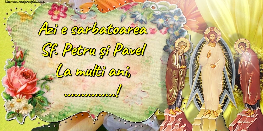 Felicitari personalizate de Sfintii Petru si Pavel - Azi e sarbatoarea Sf. Petru și Pavel La multi ani, ...!