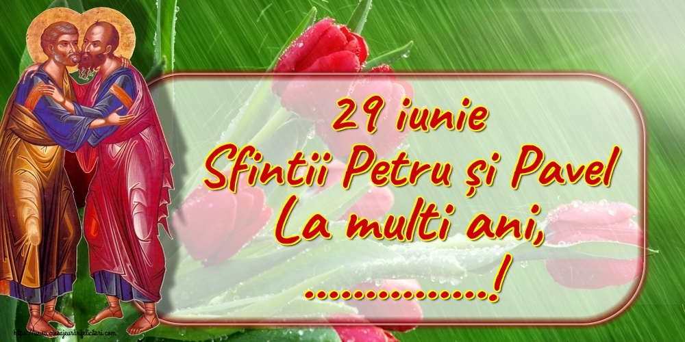 Felicitari personalizate de Sfintii Petru si Pavel - 29 iunie Sfintii Petru și Pavel La multi ani, ...!