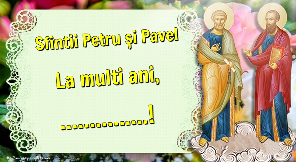 Felicitari personalizate de Sfintii Petru si Pavel - Sfintii Petru și Pavel La multi ani, ...!