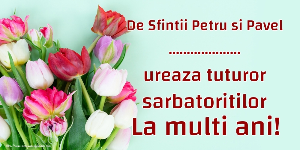 Felicitari personalizate de Sfintii Petru si Pavel - De Sfintii Petru si Pavel ... ureaza tuturor sarbatoritilor La multi ani!