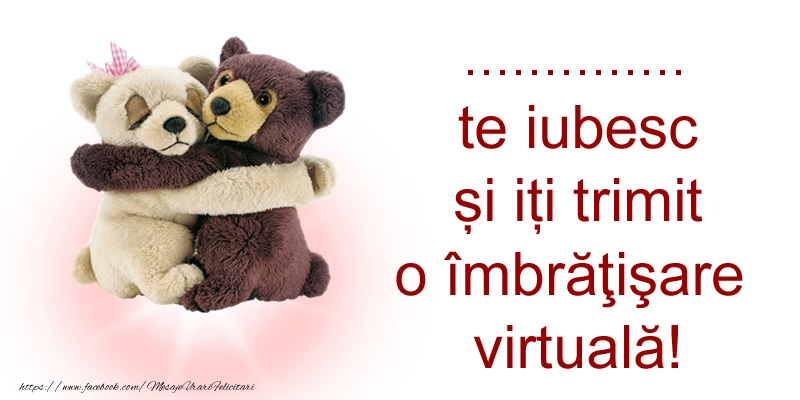 Felicitari personalizate de prietenie - Ursuleti | ... te iubesc și iți trimit o îmbrăţişare virtuală!