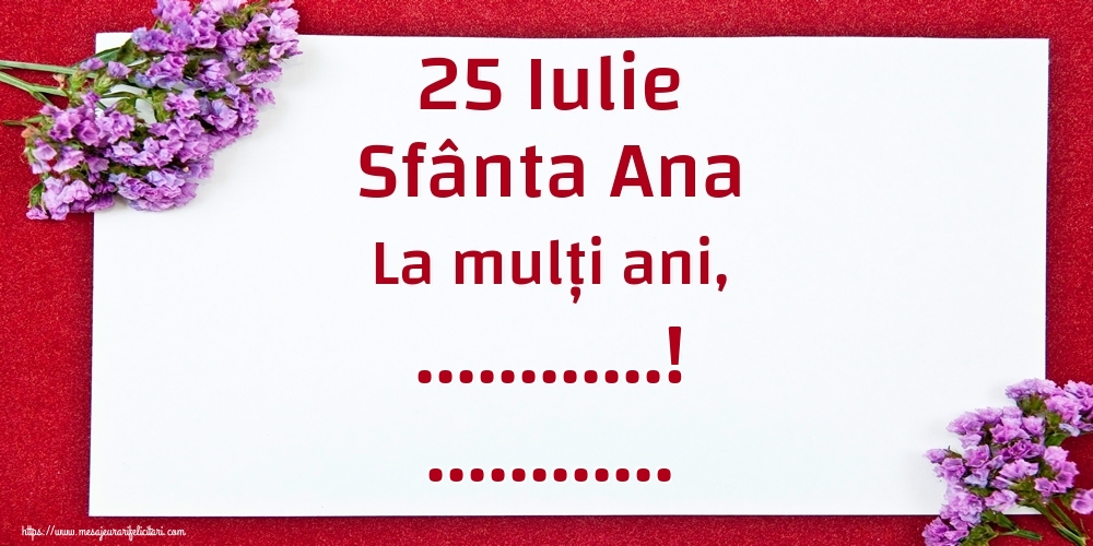 Felicitari personalizate de Sfanta Ana - 25 Iulie Sfânta Ana La mulți ani, ...! ...
