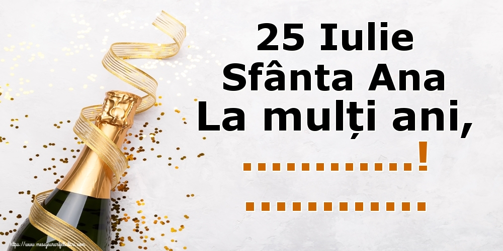 Felicitari personalizate de Sfanta Ana - 25 Iulie Sfânta Ana La mulți ani, ...! ... - Șampanie cu confeti