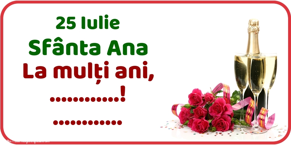 Felicitari personalizate de Sfanta Ana - 25 Iulie Sfânta Ana La mulți ani, ...! ... - Trandafiri roșii, șampanie și doua pahare