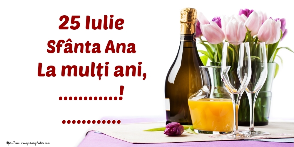 Felicitari personalizate de Sfanta Ana - 25 Iulie Sfânta Ana La mulți ani, ...! ...