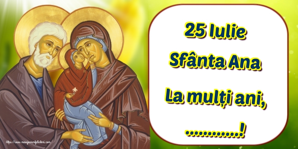 Felicitari personalizate de Sfanta Ana - 25 Iulie Sfânta Ana La mulți ani, ...!