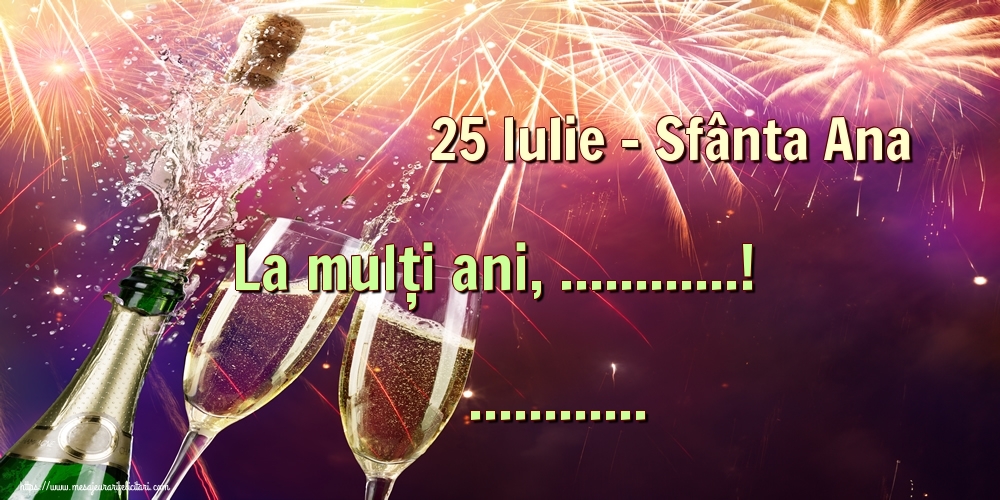 Felicitari personalizate de Sfanta Ana - Artificii & Sampanie | 25 Iulie - Sfânta Ana La mulți ani, ...! ...