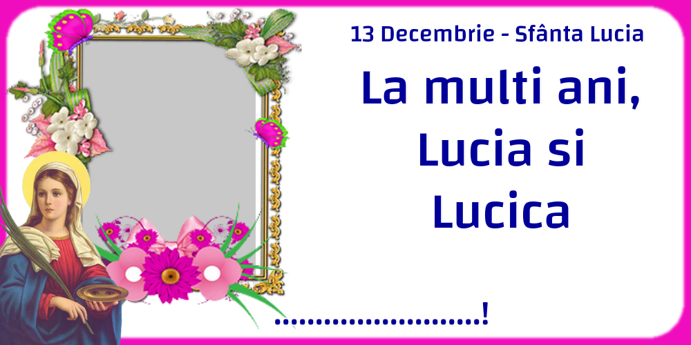 Felicitari personalizate de Sfanta Lucia - 1 Poza & Ramă Foto | 13 Decembrie - Sfânta Lucia La multi ani, Lucia si Lucica ...!