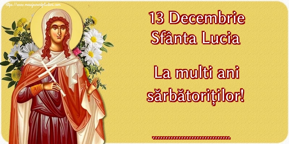Felicitari personalizate de Sfanta Lucia - 13 Decembrie Sfânta Lucia La multi ani sărbătoriților! ...!