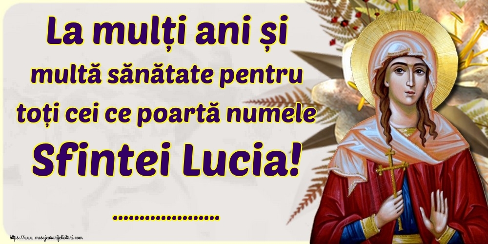 Felicitari personalizate de Sfanta Lucia - La mulți ani și multă sănătate pentru toți cei ce poartă numele Sfintei Lucia! ...!