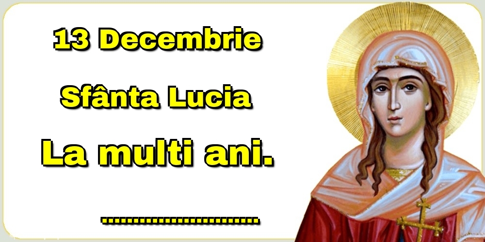 Felicitari personalizate de Sfanta Lucia - 13 Decembrie Sfânta Lucia La multi ani. ...!