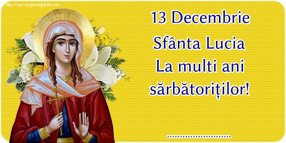 Felicitari personalizate de Sfanta Lucia - 13 Decembrie Sfânta Lucia La multi ani sărbătoriților! ...!