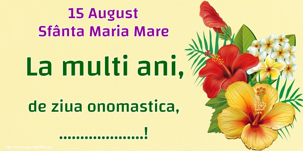 Felicitari personalizate de Sfanta Maria - 15 August Sfânta Maria Mare La multi ani, de ziua onomastica, ...!