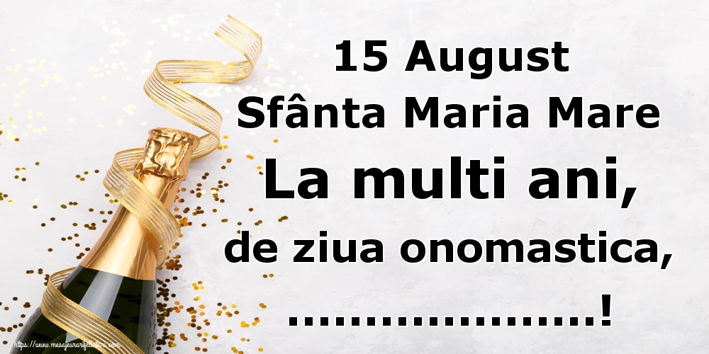 Felicitari personalizate de Sfanta Maria - 15 August Sfânta Maria Mare La multi ani, de ziua onomastica, ...! - sampanie si confeti