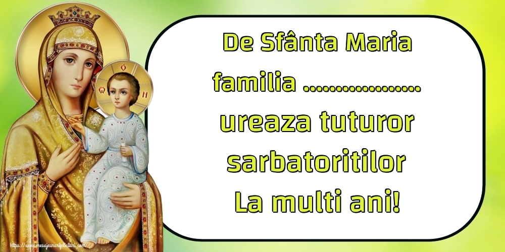 Felicitari personalizate de Sfanta Maria - De Sfânta Maria familia ... ureaza tuturor sarbatoritilor La multi ani!
