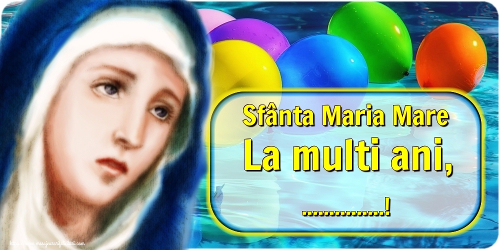 Felicitari personalizate de Sfanta Maria - Sfânta Maria Mare La multi ani, ...! - Fundal cu sfânta Maria și baloane
