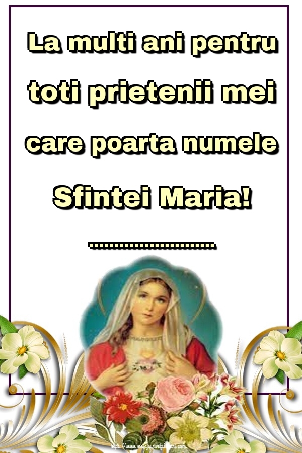 Felicitari personalizate de Sfanta Maria - La multi ani pentru toti prietenii mei care poarta numele Sfintei Maria! ...