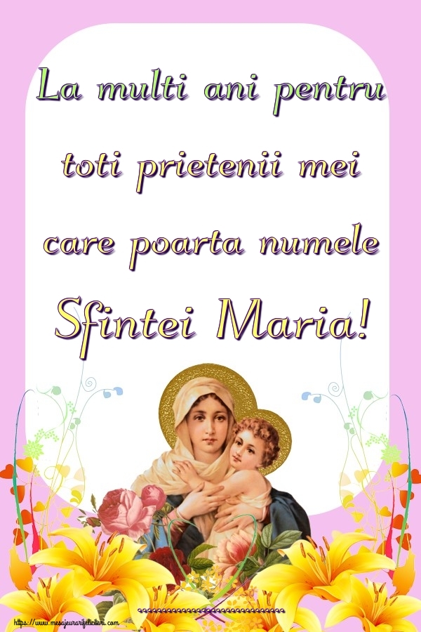 Felicitari personalizate de Sfanta Maria - La multi ani pentru toti prietenii mei care poarta numele Sfintei Maria! ...
