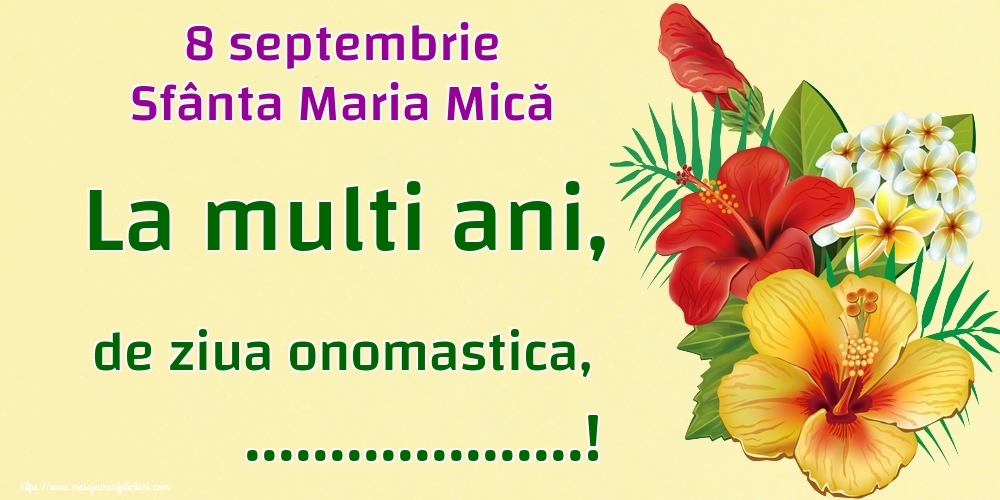 Felicitari personalizate de Sfanta Maria Mica - 8 septembrie Sfânta Maria Mică La multi ani, de ziua onomastica, ...!