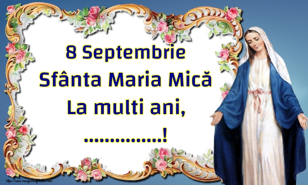 Felicitari personalizate de Sfanta Maria Mica - 8 Septembrie Sfânta Maria Mică La multi ani, ...!