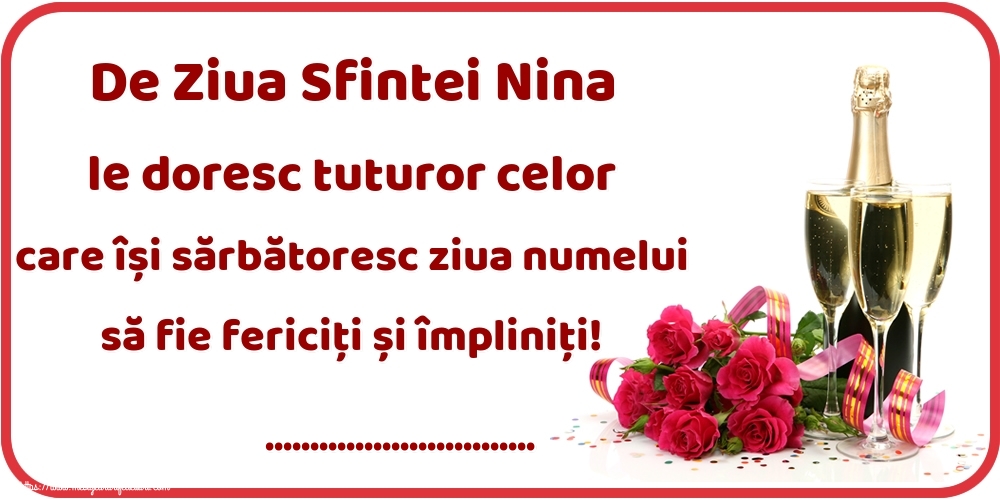Felicitari personalizate de Sfanta Nina - De Ziua Sfintei Nina le doresc tuturor celor care își sărbătoresc ziua numelui să fie fericiți și împliniți! ...