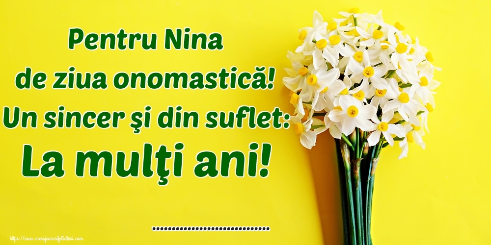 Felicitari personalizate de Sfanta Nina - Pentru Nina de ziua onomastică! Un sincer şi din suflet: La mulţi ani! ...