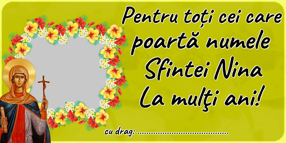 Felicitari personalizate de Sfanta Nina - 1 Poza & Ramă Foto | Pentru toți cei care poartă numele Sfintei Nina La mulţi ani! ...