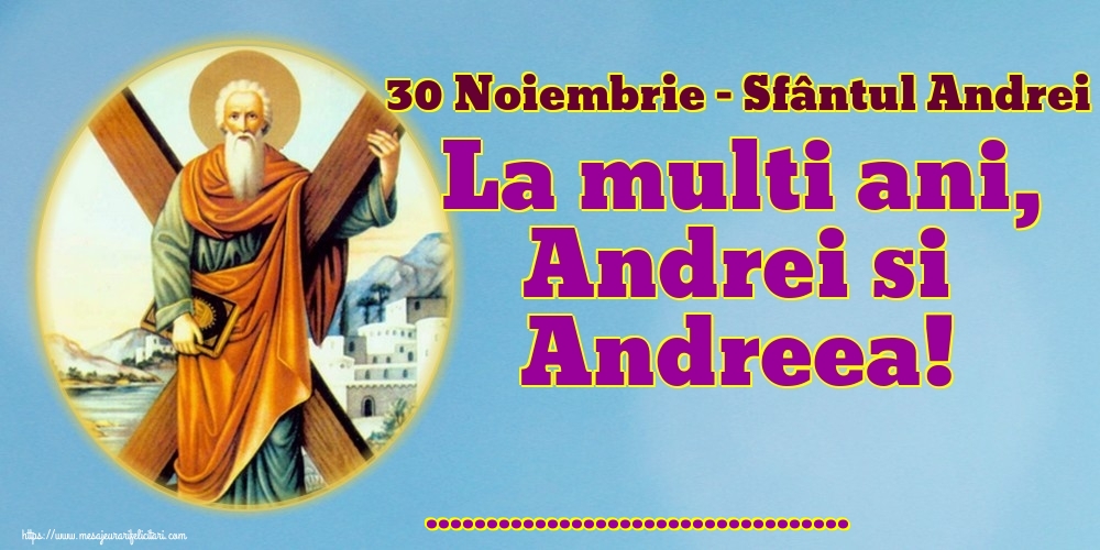 Felicitari personalizate de Sfantul Andrei - 30 Noiembrie - Sfântul Andrei La multi ani, Andrei si Andreea! ...!