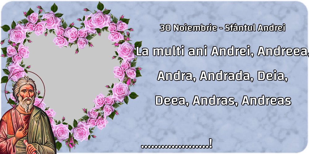 Felicitari personalizate de Sfantul Andrei - 30 Noiembrie - Sfântul Andrei La multi ani Andrei, Andreea, Andra, Andrada, Deia, Deea, Andras, Andreas ...!
