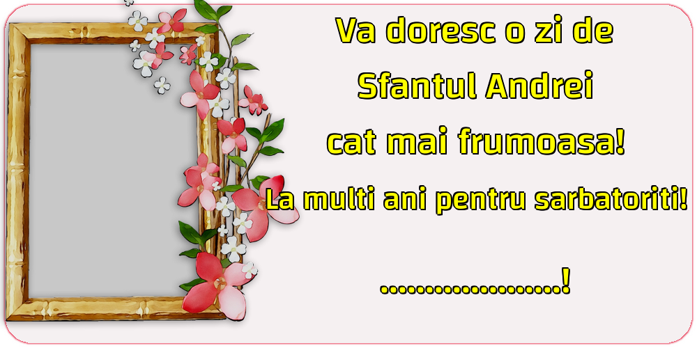 Felicitari personalizate de Sfantul Andrei - 1 Poza & Ramă Foto | Va doresc o zi de Sfantul Andrei cat mai frumoasa! La multi ani pentru sarbatoriti! ...!