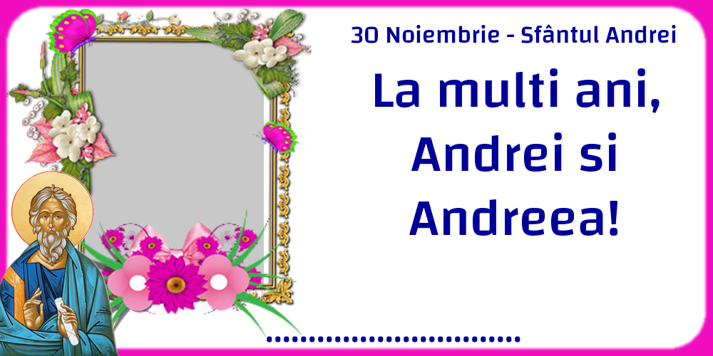 Felicitari personalizate de Sfantul Andrei - 1 Poza & Ramă Foto | 30 Noiembrie - Sfântul Andrei La multi ani, Andrei si Andreea! ...!