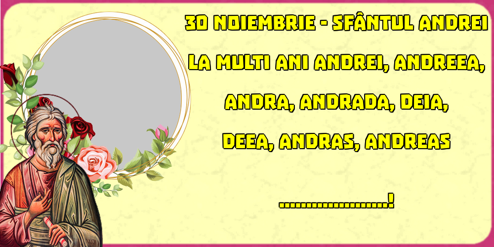 Felicitari personalizate de Sfantul Andrei - 30 Noiembrie - Sfântul Andrei La multi ani Andrei, Andreea, Andra, Andrada, Deia, Deea, Andras, Andreas ...! - Rama foto