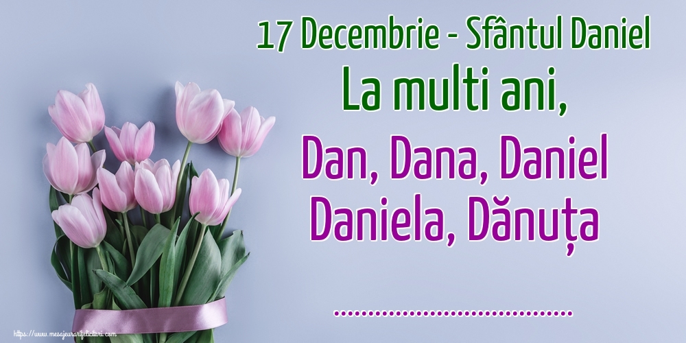 Felicitari personalizate de Sfantul Daniel - 17 Decembrie - Sfântul Daniel La multi ani, Dan, Dana, Daniel Daniela, Dănuța ...!