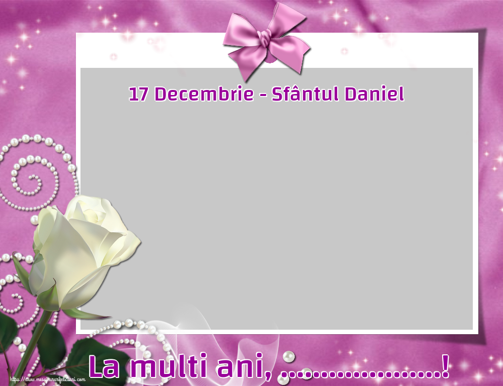 Felicitari personalizate de Sfantul Daniel - 1 Poza & Ramă Foto | 17 Decembrie - Sfântul Daniel La multi ani, ...!