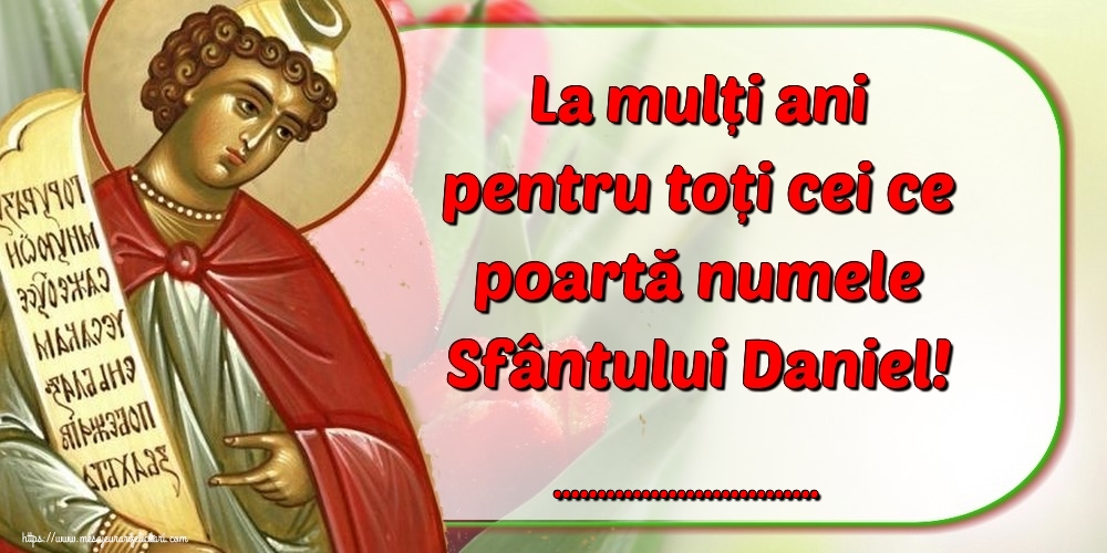 Felicitari personalizate de Sfantul Daniel - La mulți ani pentru toți cei ce poartă numele Sfântului Daniel! ...! - imagine cu icoană