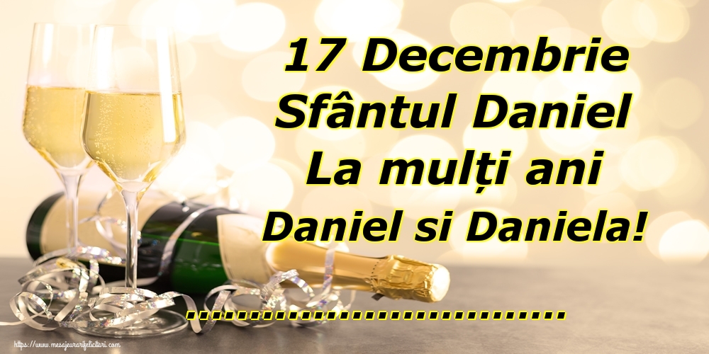 Felicitari personalizate de Sfantul Daniel - 17 Decembrie Sfântul Daniel La mulți ani Daniel si Daniela! ...!