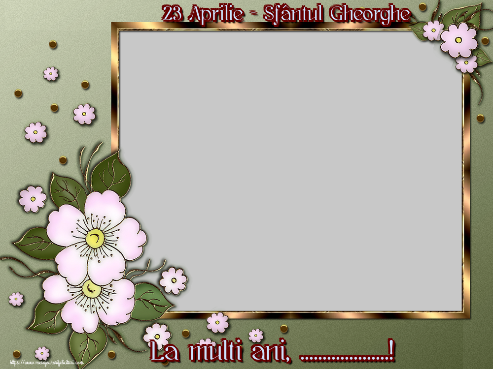 Felicitari personalizate de Sfantul Gheorghe - 23 Aprilie - Sfântul Gheorghe La multi ani, ...! - Rama foto