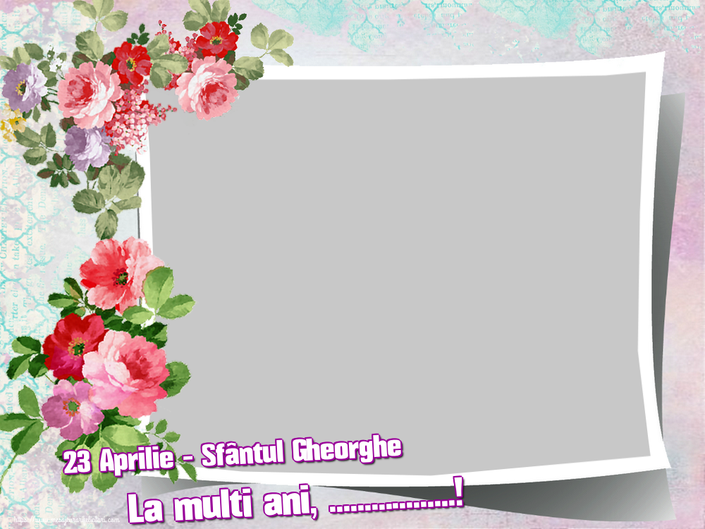 Felicitari personalizate de Sfantul Gheorghe - 23 Aprilie - Sfântul Gheorghe La multi ani, ...! - Rama foto
