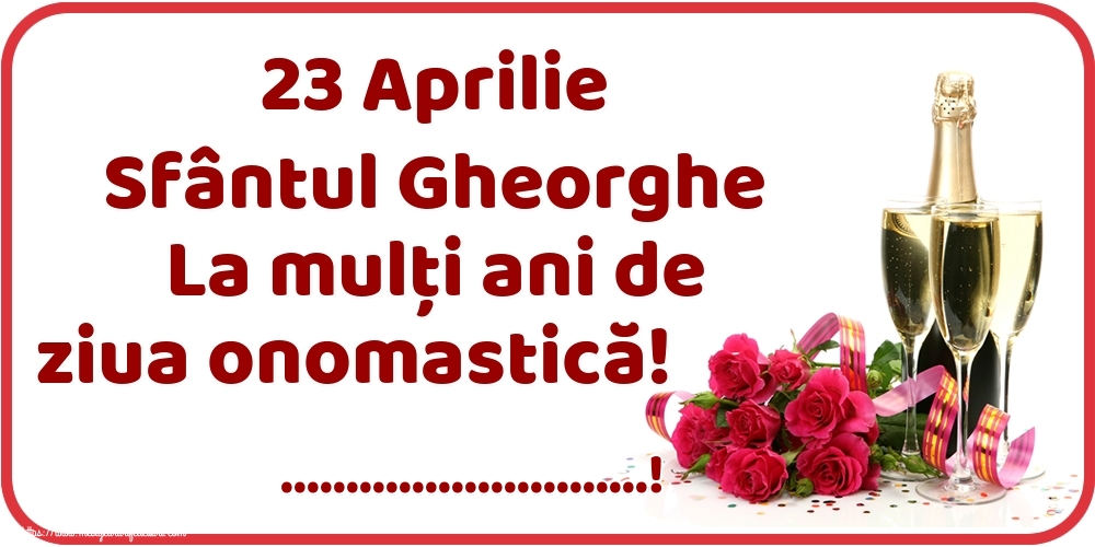 Felicitari personalizate de Sfantul Gheorghe - 23 Aprilie Sfântul Gheorghe La mulți ani de ziua onomastică! ...!