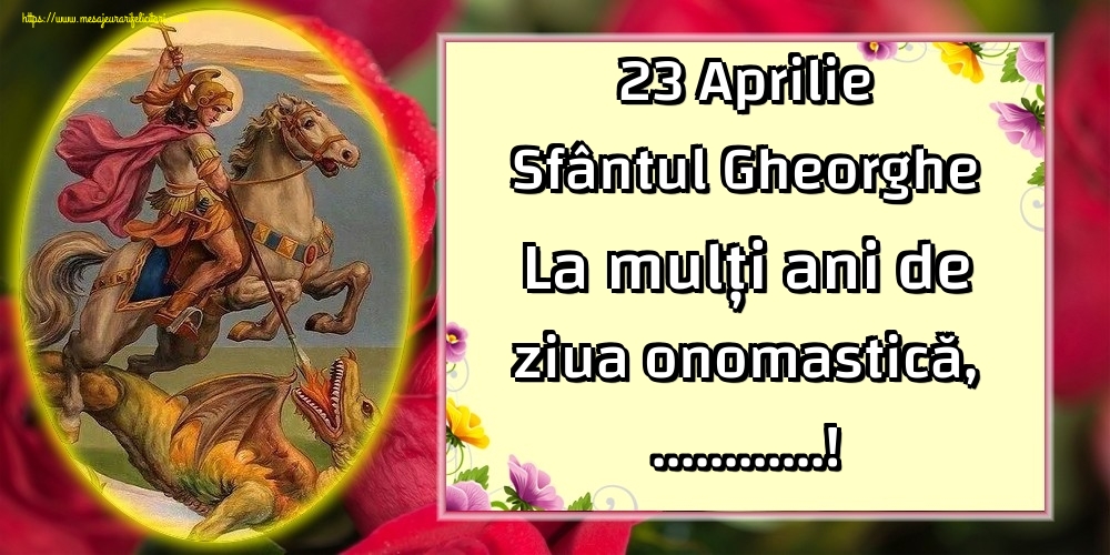 Felicitari personalizate de Sfantul Gheorghe - 23 Aprilie Sfântul Gheorghe La mulți ani de ziua onomastică, ...!