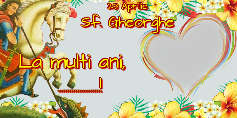 Felicitari personalizate de Sfantul Gheorghe - 1 Poza & Ramă Foto | 23 Aprilie Sf. Gheorghe La multi ani, ...! - Rama foto