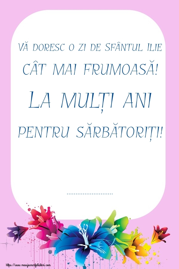 Felicitari personalizate de Sfantul Ilie - Flori | Vă doresc o zi de Sfântul Ilie cât mai frumoasă! La mulți ani pentru sărbătoriți! ...