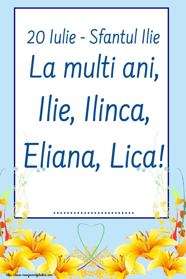 Felicitari personalizate de Sfantul Ilie - Flori | 20 Iulie - Sfantul Ilie La multi ani, Ilie, Ilinca, Eliana, Lica! ...